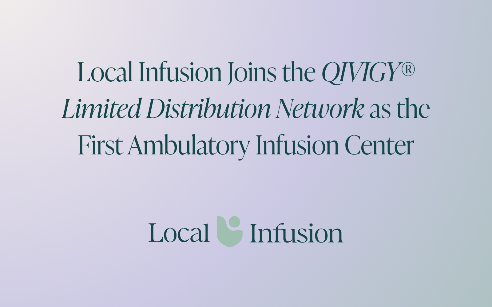 Local Infusion Joins the QIVIGY® Limited Distribution Network as the First Ambulatory Infusion Center
